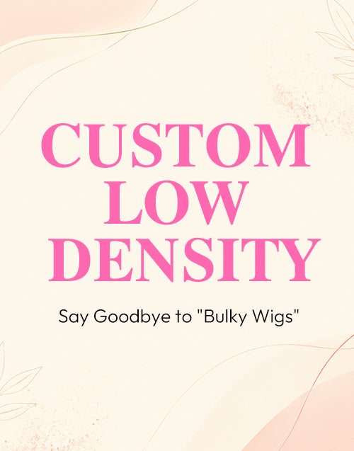 Custom Low Density Wig Service(Natural Density for An Undetectable Look)
